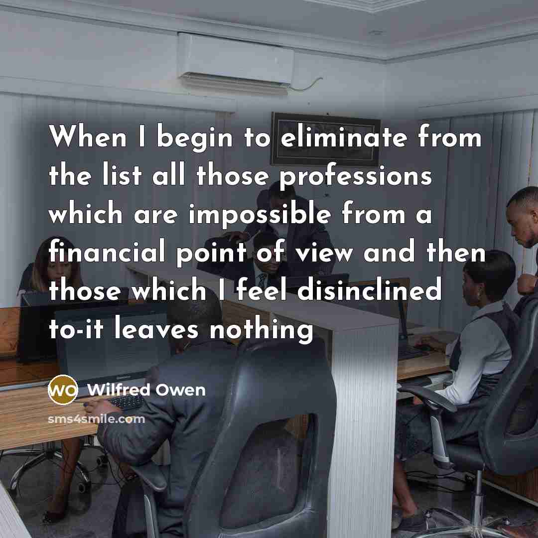 “When I begin to eliminate from the list all those…” quote by Wilfred Owen