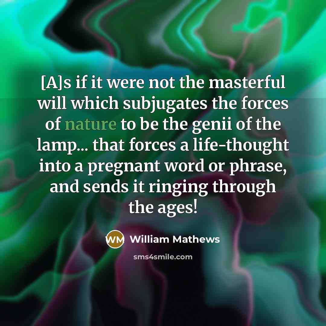 “[A]s if it were not the masterful will which subjugates…” quote by William Mathews