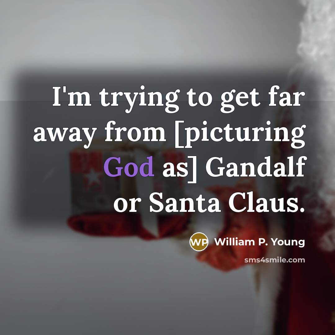 “I'm trying to get far away from [picturing God as]…” quote by William P. Young