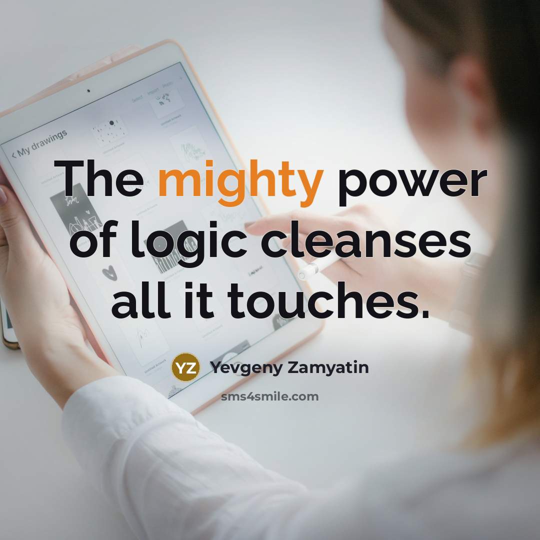 “The mighty power of logic cleanses all it touches.…” quote by Yevgeny Zamyatin