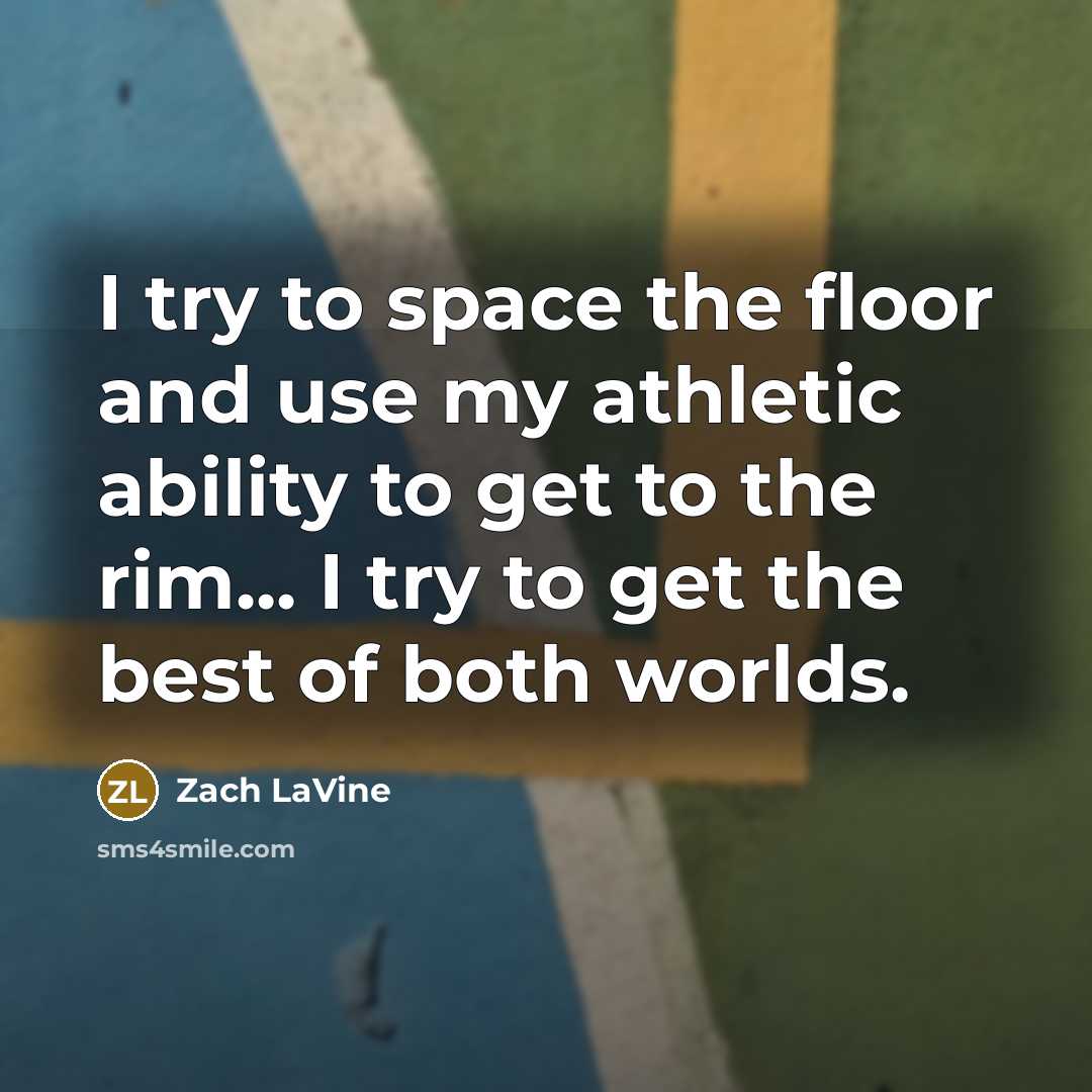 “I try to space the floor and use my athletic…” quote by Zach LaVine