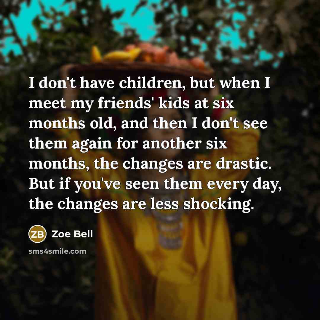 “I don't have children, but when I meet my friends'…” quote by Zoe Bell