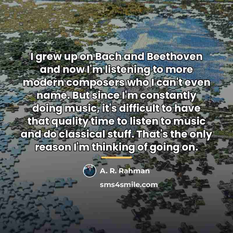“I grew up on Bach and Beethoven and now I'm…” quote by A. R. Rahman