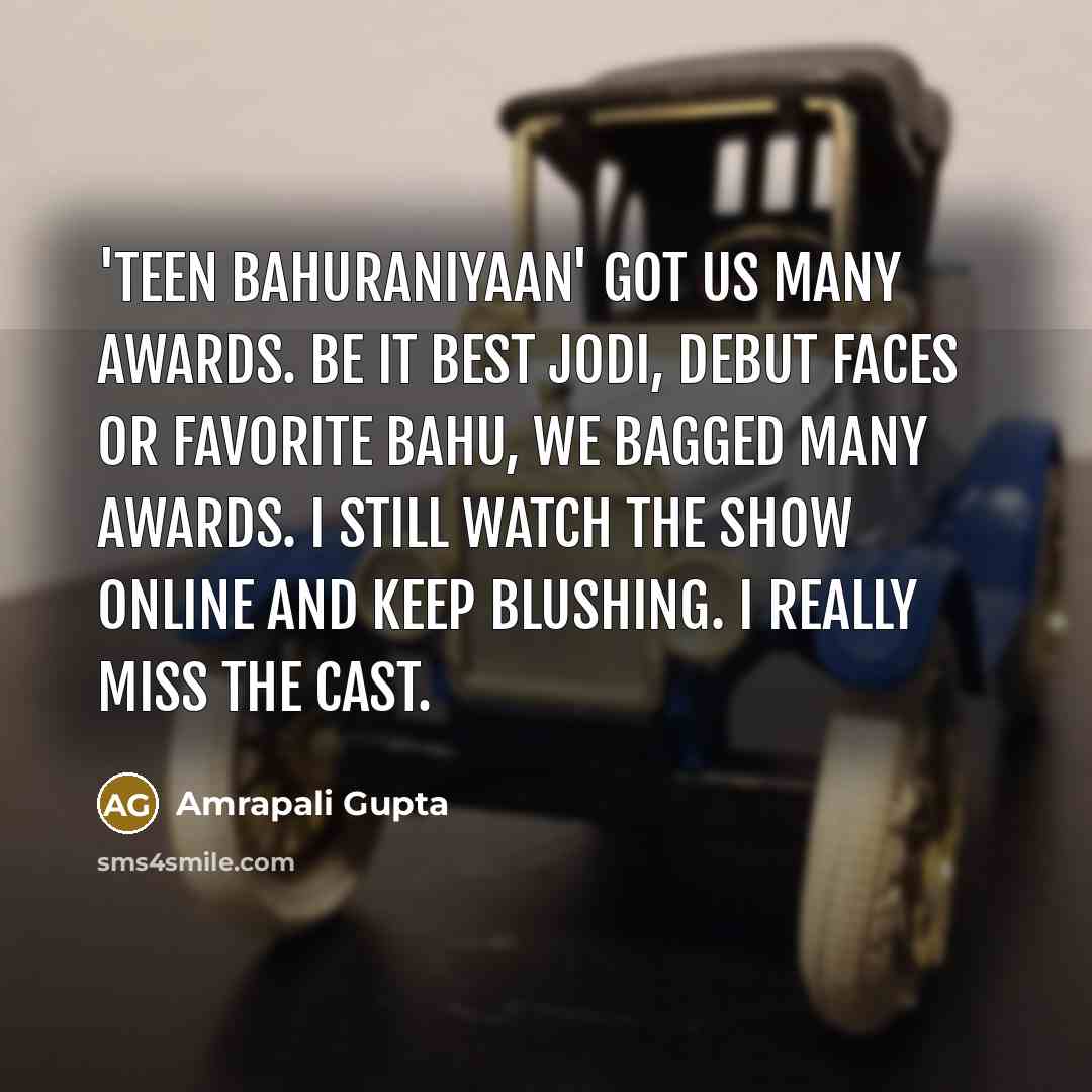 “'Teen Bahuraniyaan' got us many awards. Be it Best Jodi,…” quote by Amrapali Gupta