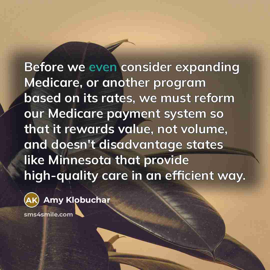 “Before we even consider expanding Medicare, or another program based…” quote by Amy Klobuchar