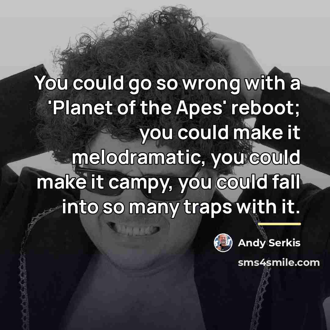 “You could go so wrong with a 'Planet of the…” quote by Andy Serkis
