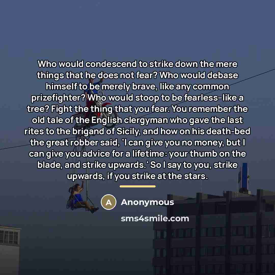 “Who would condescend to strike down the mere things that…” quote by Anonymous