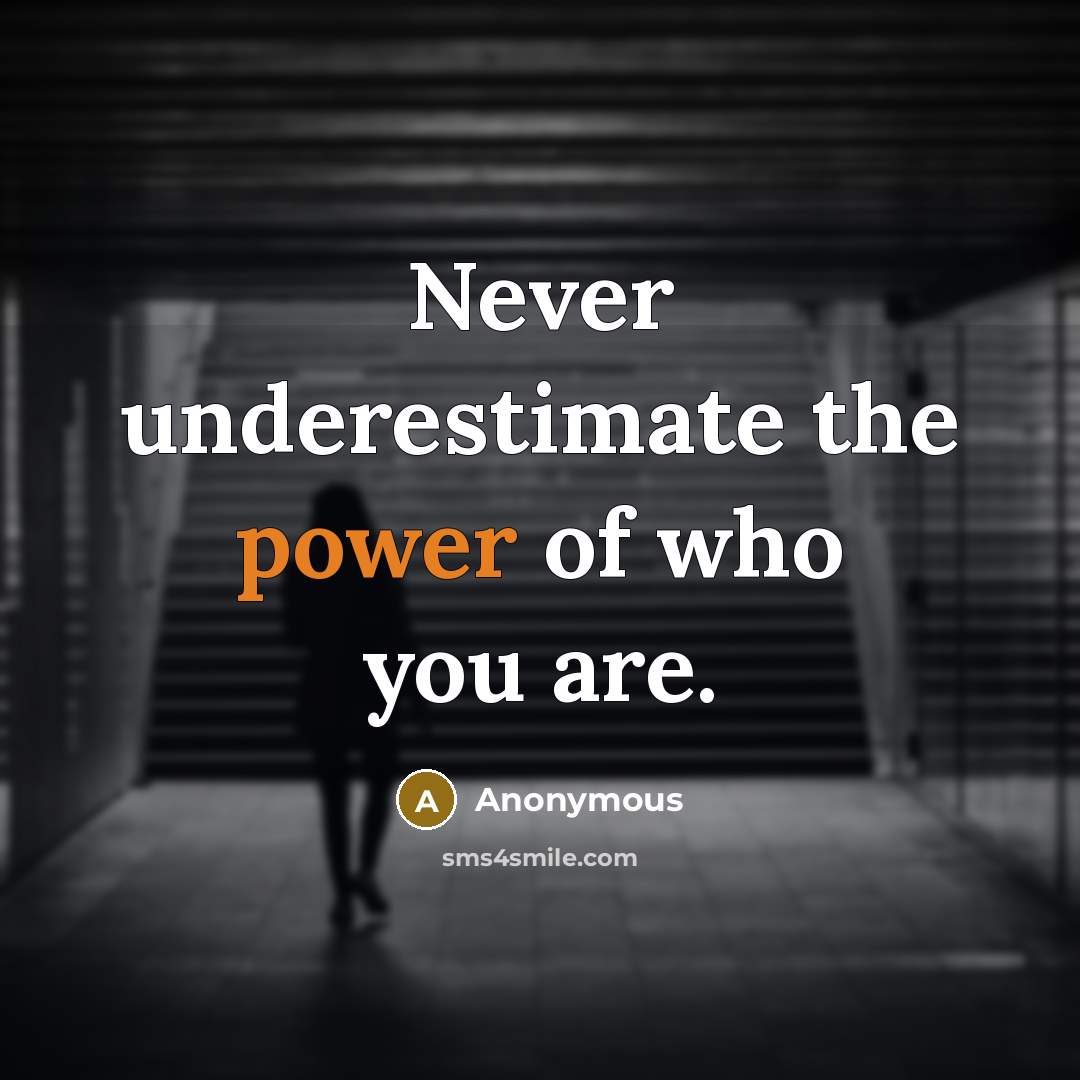 “Never underestimate the power of who you are.…” quote by Anonymous