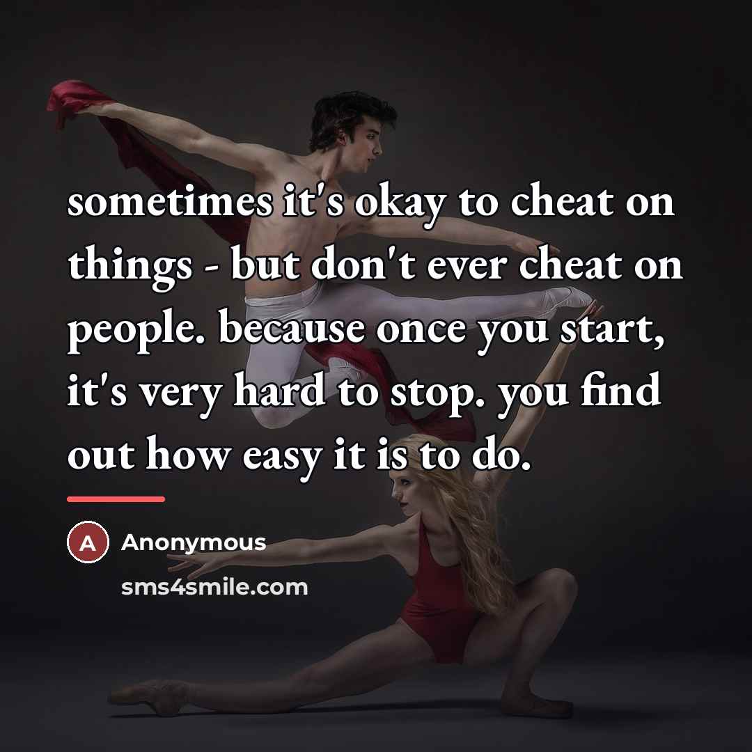 “sometimes it's okay to cheat on things - but don't…” quote by Anonymous