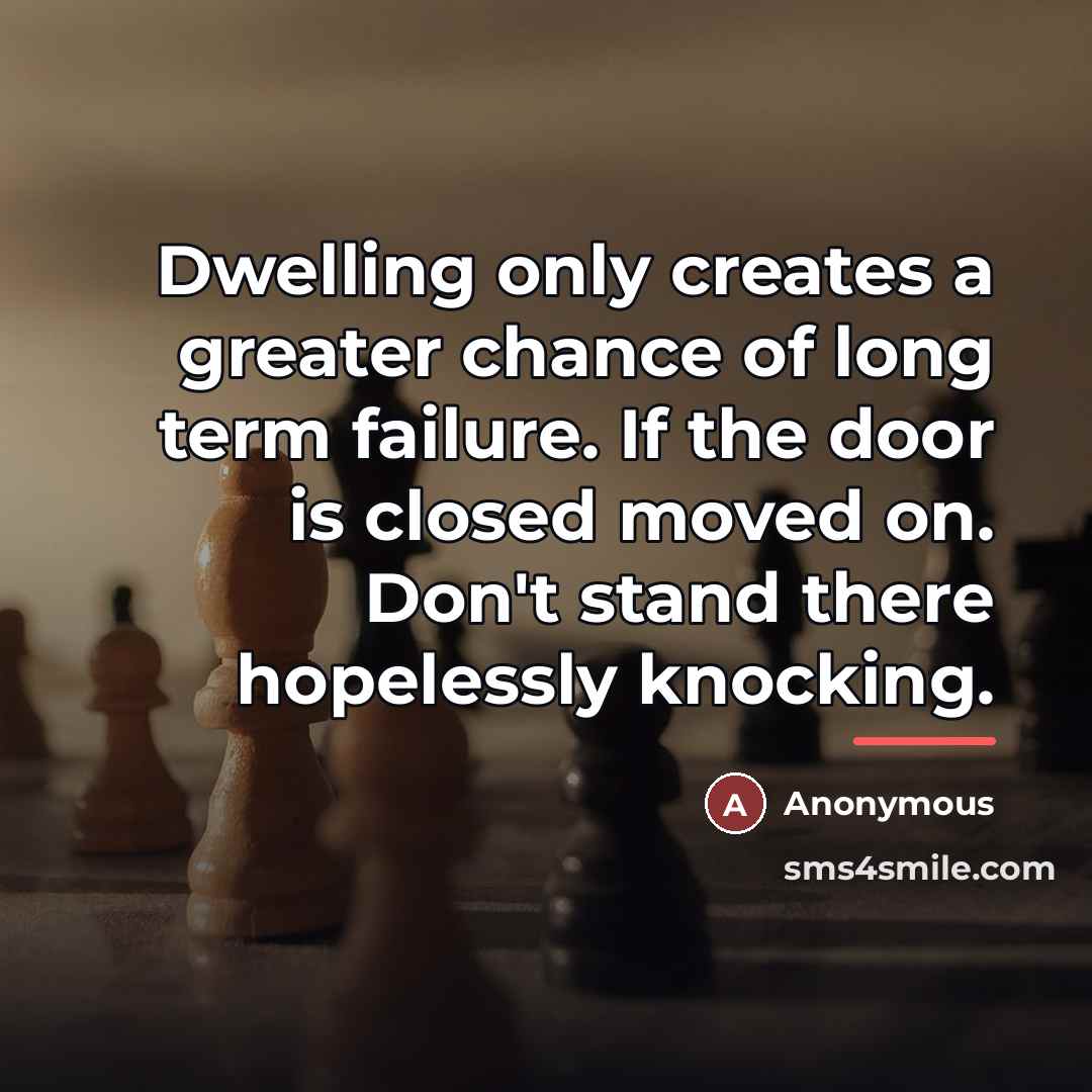“Dwelling only creates a greater chance of long term failure.…” quote by Anonymous