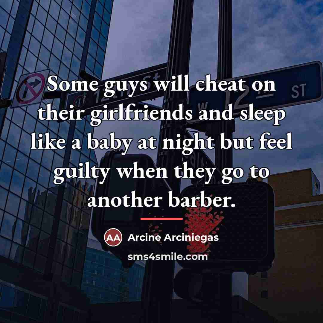 “Some guys will cheat on their girlfriends and sleep like…” quote by Arcine Arciniegas