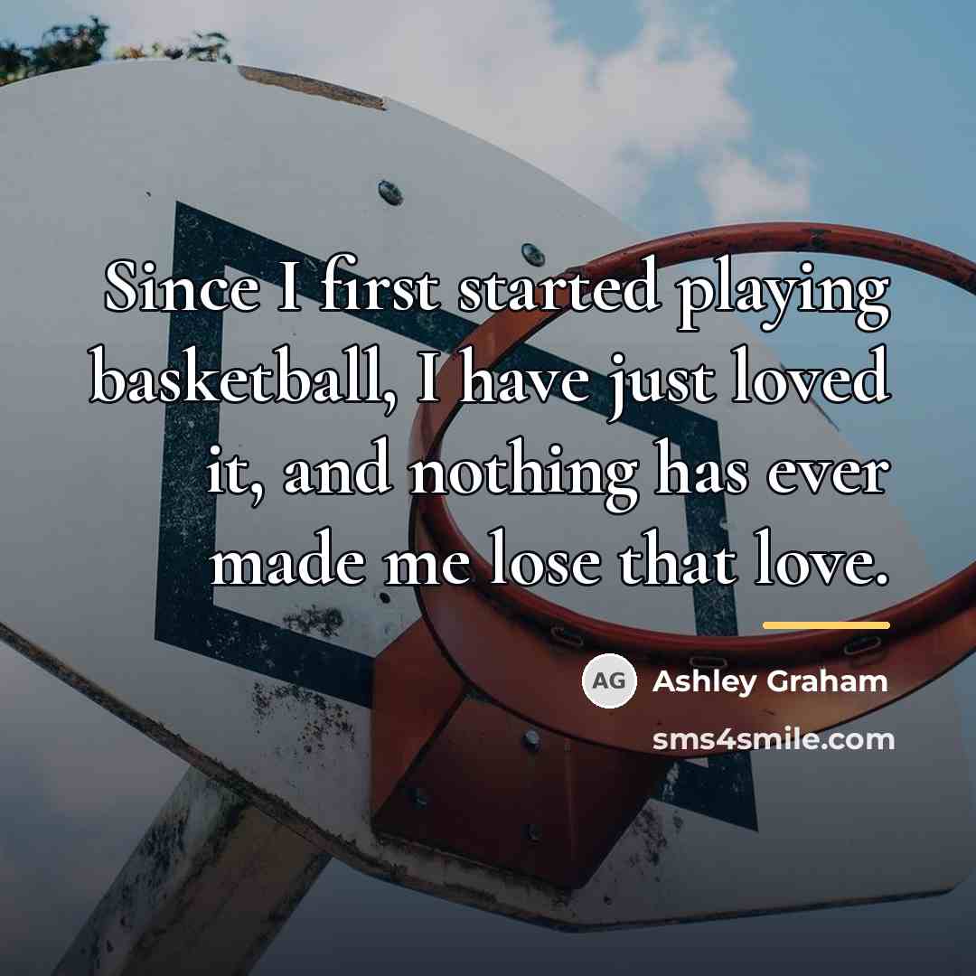 “Since I first started playing basketball, I have just loved…” quote by Ashley Graham