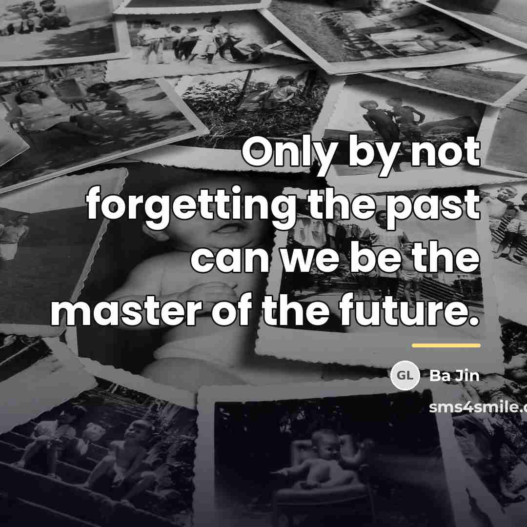 “Only by not forgetting the past can we be the…” quote by Ba Jin