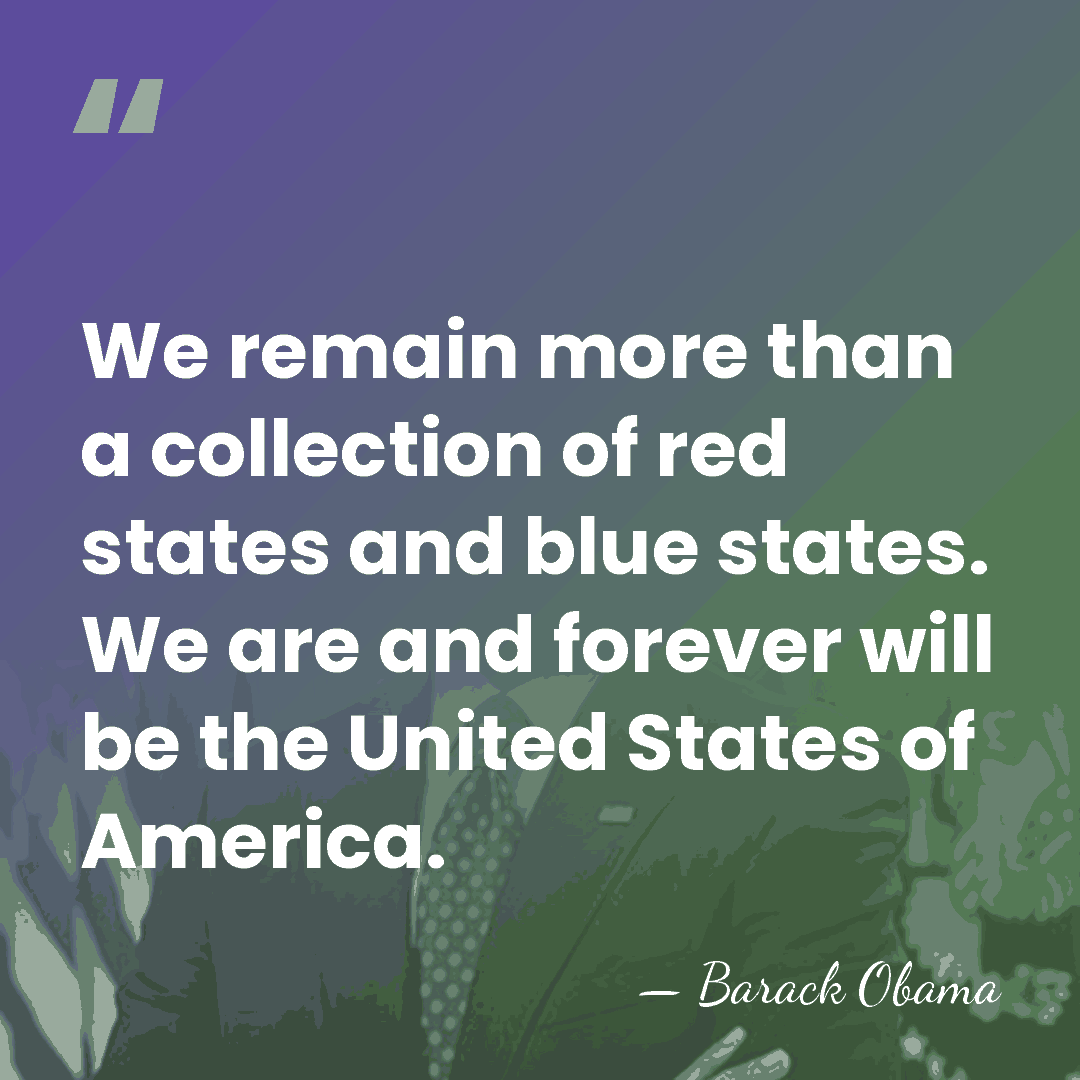 We remain more than a collection of red states and blue states.&hellip; - Barack Obama