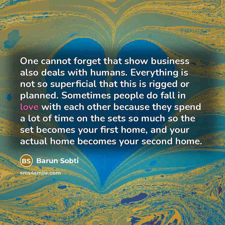 “One cannot forget that show business also deals with humans.…” quote by Barun Sobti