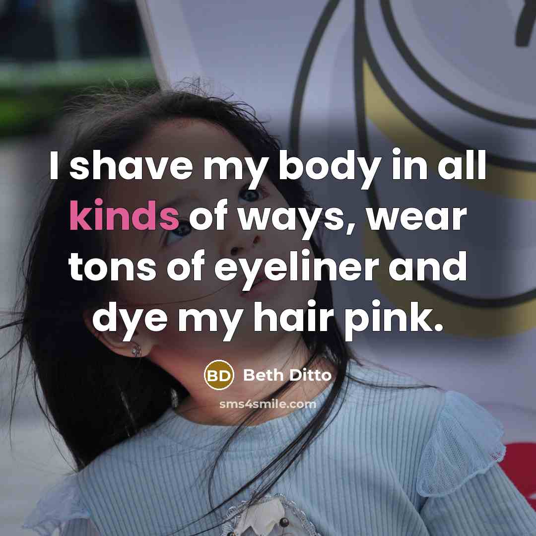 “I shave my body in all kinds of ways, wear…” quote by Beth Ditto