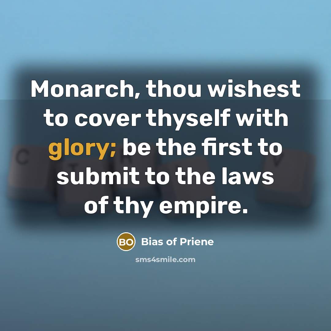 “Monarch, thou wishest to cover thyself with glory; be the…” quote by Bias of Priene