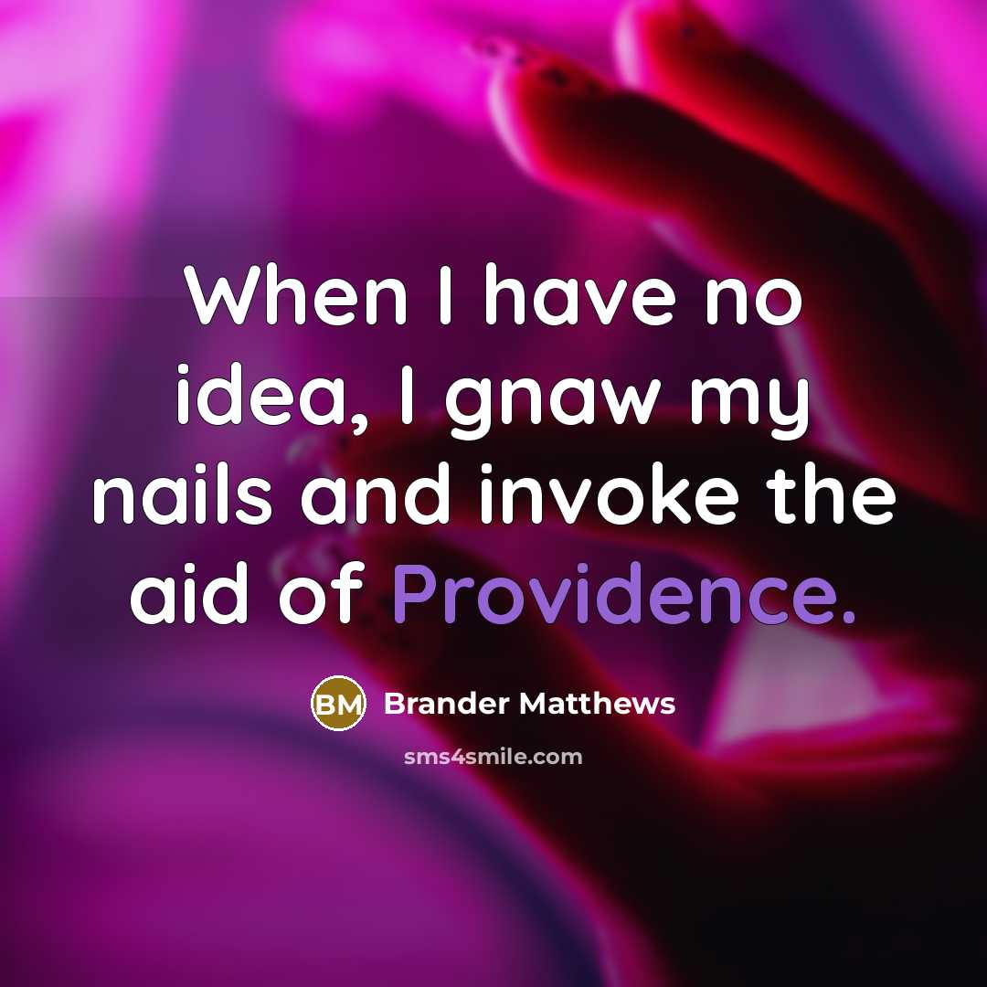 “When I have no idea, I gnaw my nails and…” quote by Brander Matthews