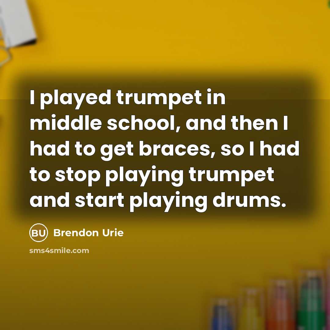 “I played trumpet in middle school, and then I had…” quote by Brendon Urie