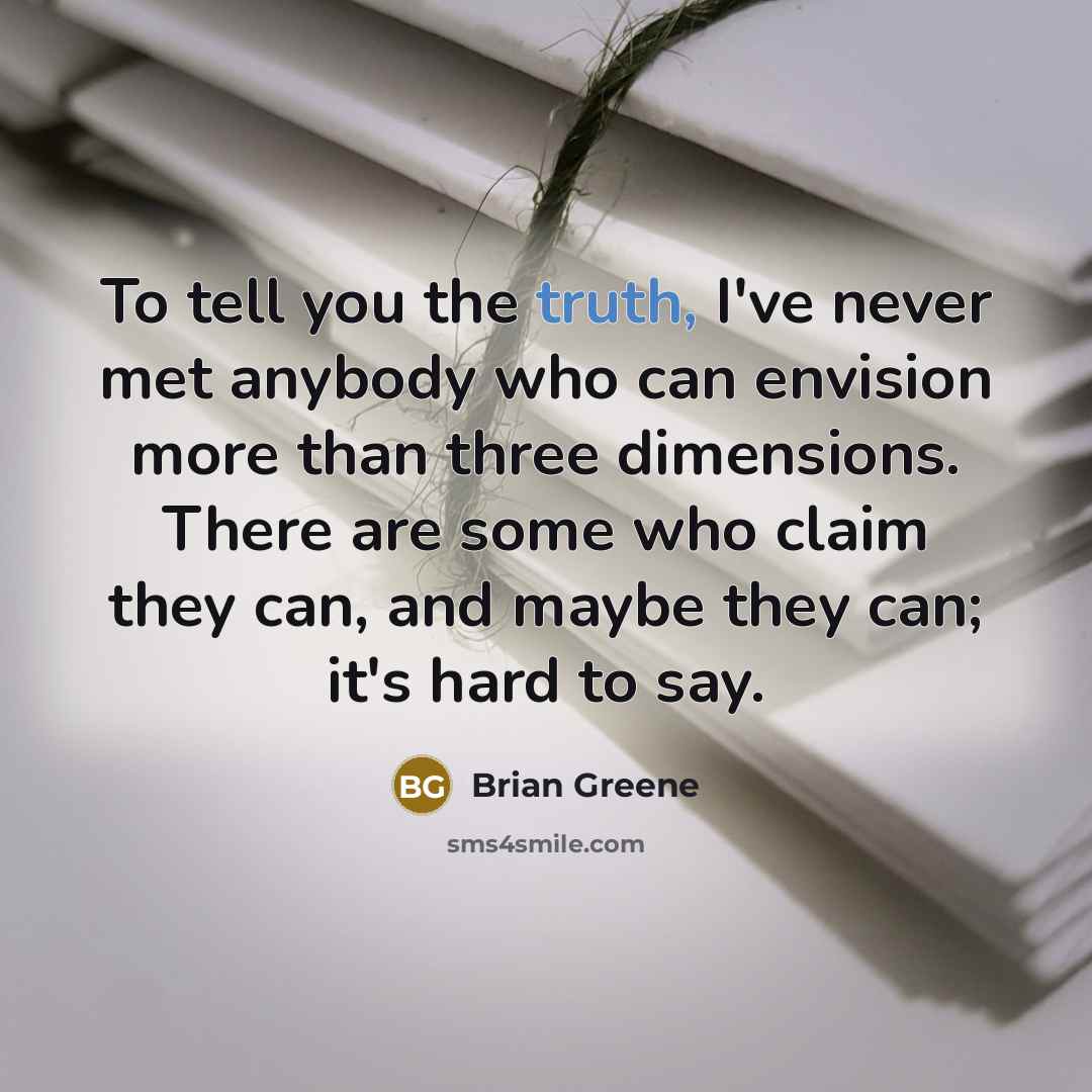 “To tell you the truth, I've never met anybody who…” quote by Brian Greene