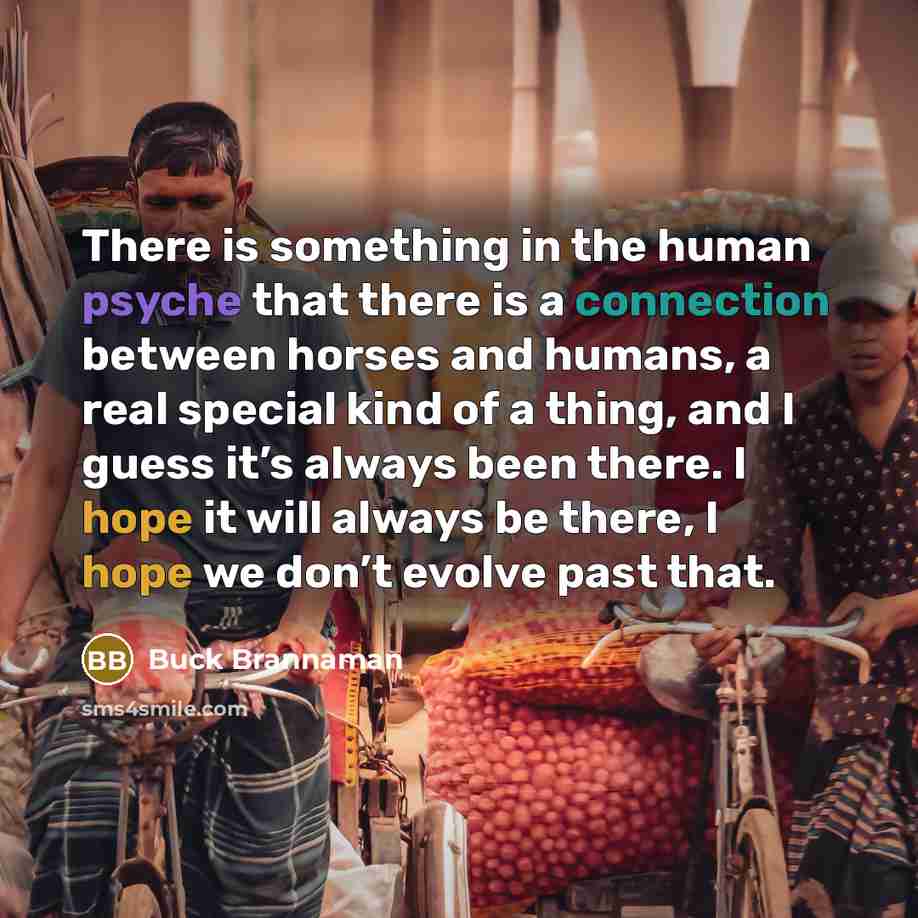 “There is something in the human psyche that there is…” quote by Buck Brannaman