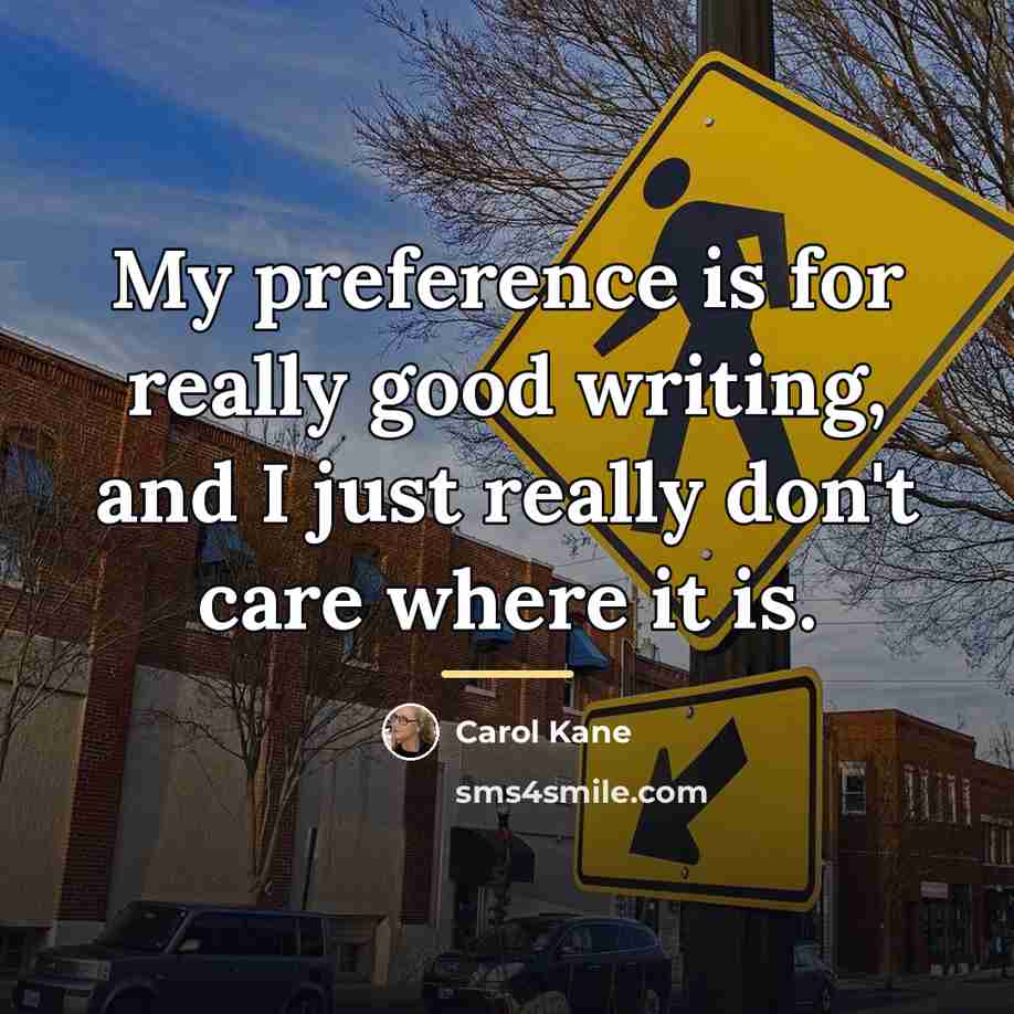 “My preference is for really good writing, and I just…” quote by Carol Kane