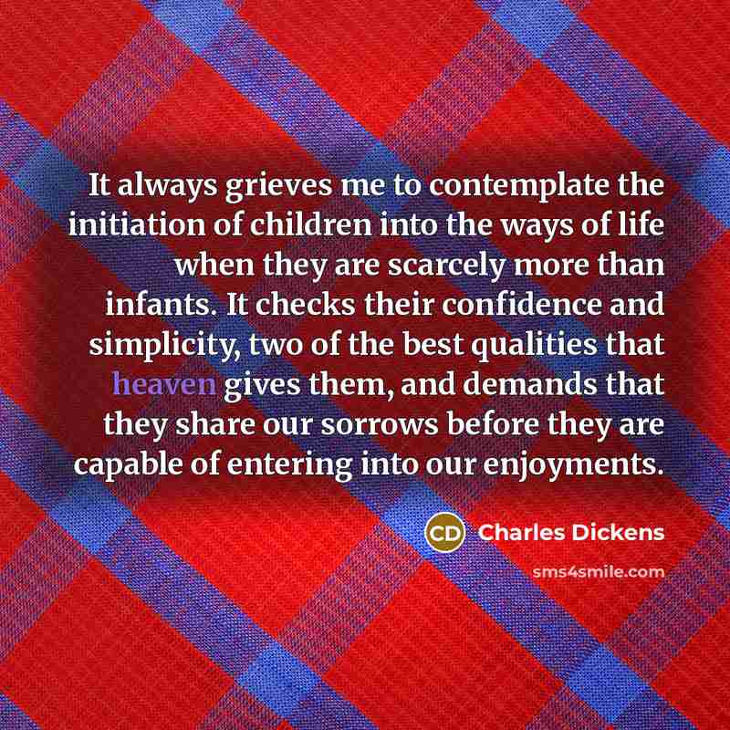 “It always grieves me to contemplate the initiation of children…” quote by Charles Dickens