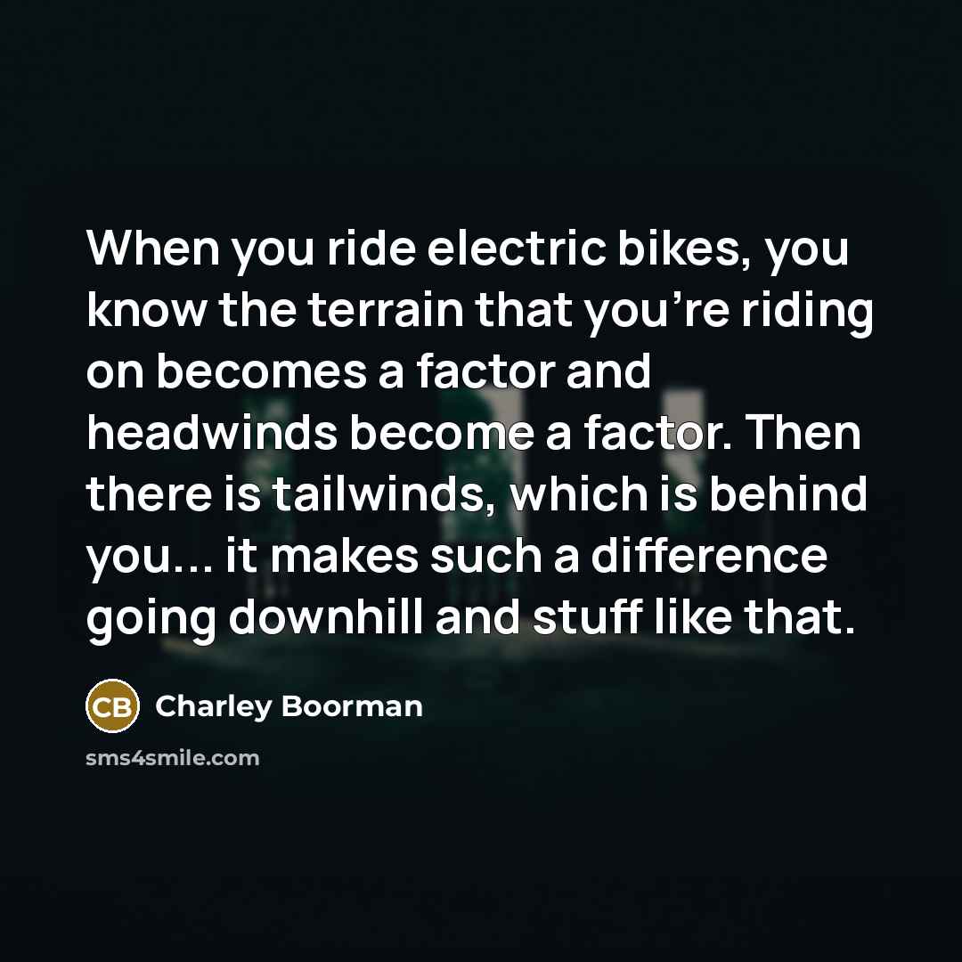 “When you ride electric bikes, you know the terrain that…” quote by Charley Boorman