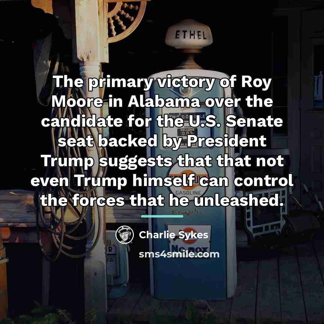 “The primary victory of Roy Moore in Alabama over the…” quote by Charlie Sykes