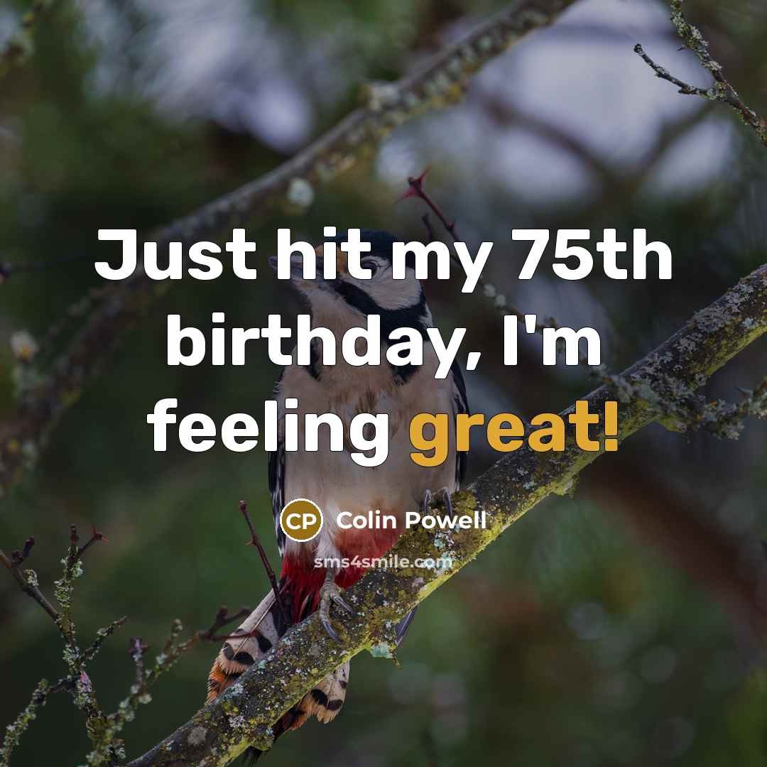 “Just hit my 75th birthday, I'm feeling great!…” quote by Colin Powell