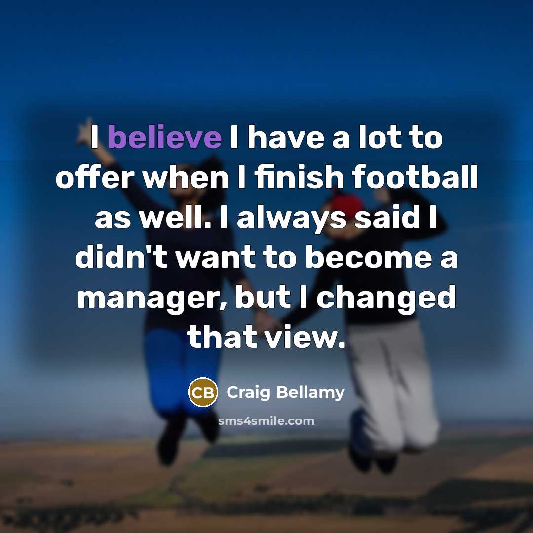 “I believe I have a lot to offer when I…” quote by Craig Bellamy