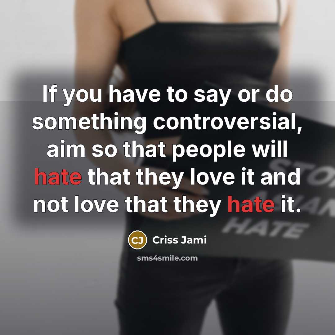 “If you have to say or do something controversial, aim…” quote by Criss Jami
