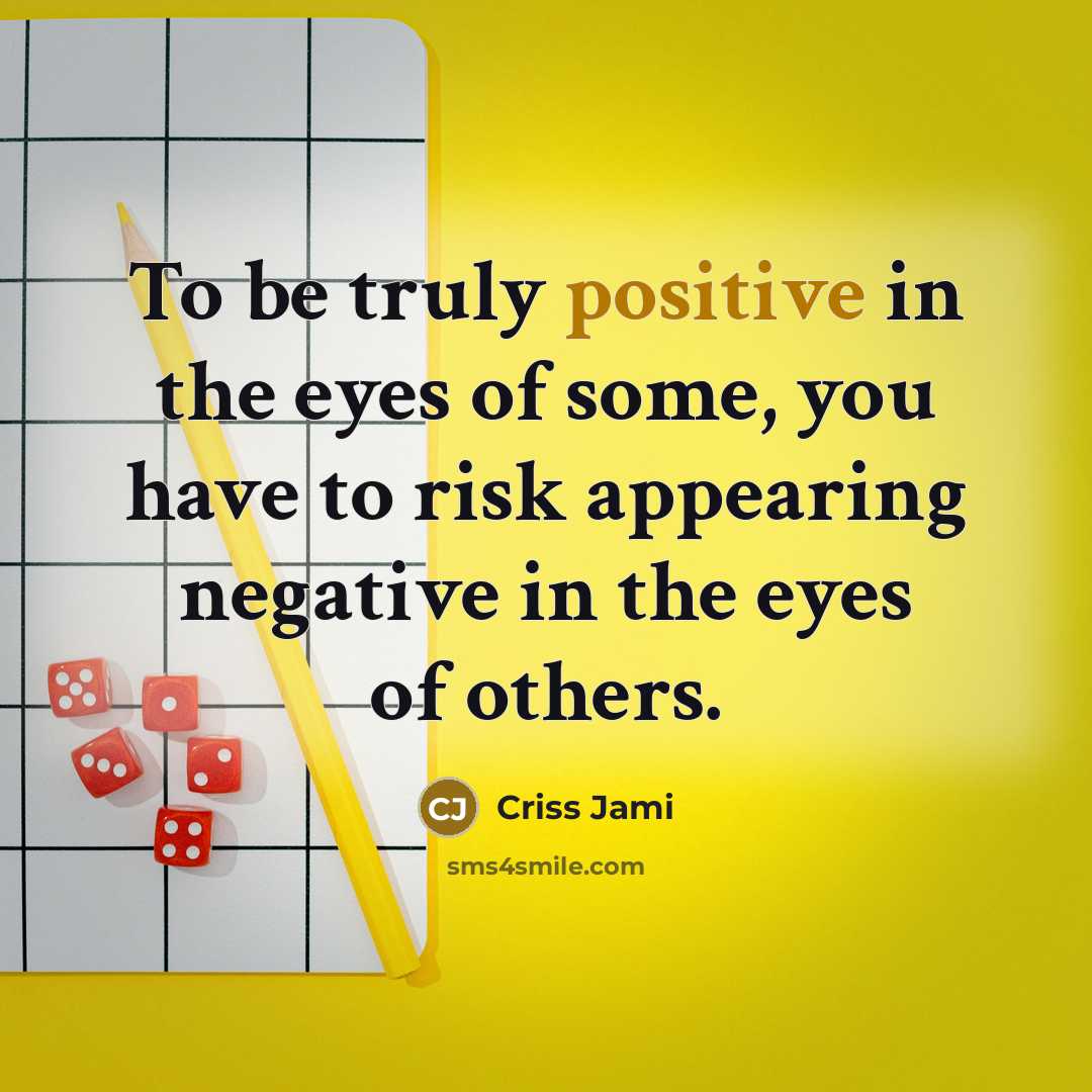 “To be truly positive in the eyes of some, you…” quote by Criss Jami
