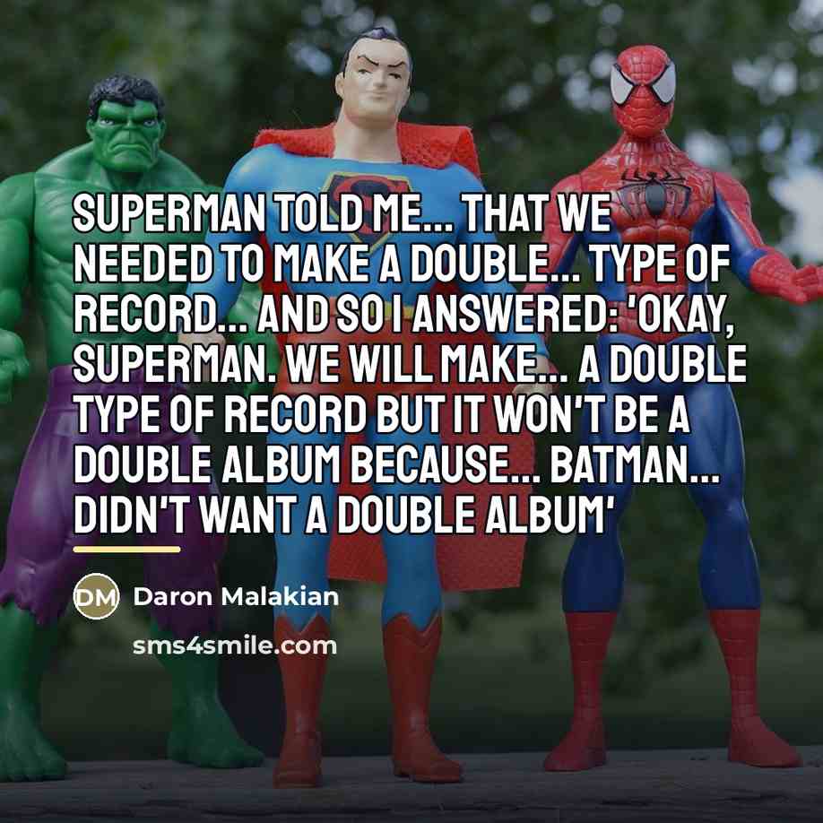 “Superman told me... that we needed to make a double...…” quote by Daron Malakian