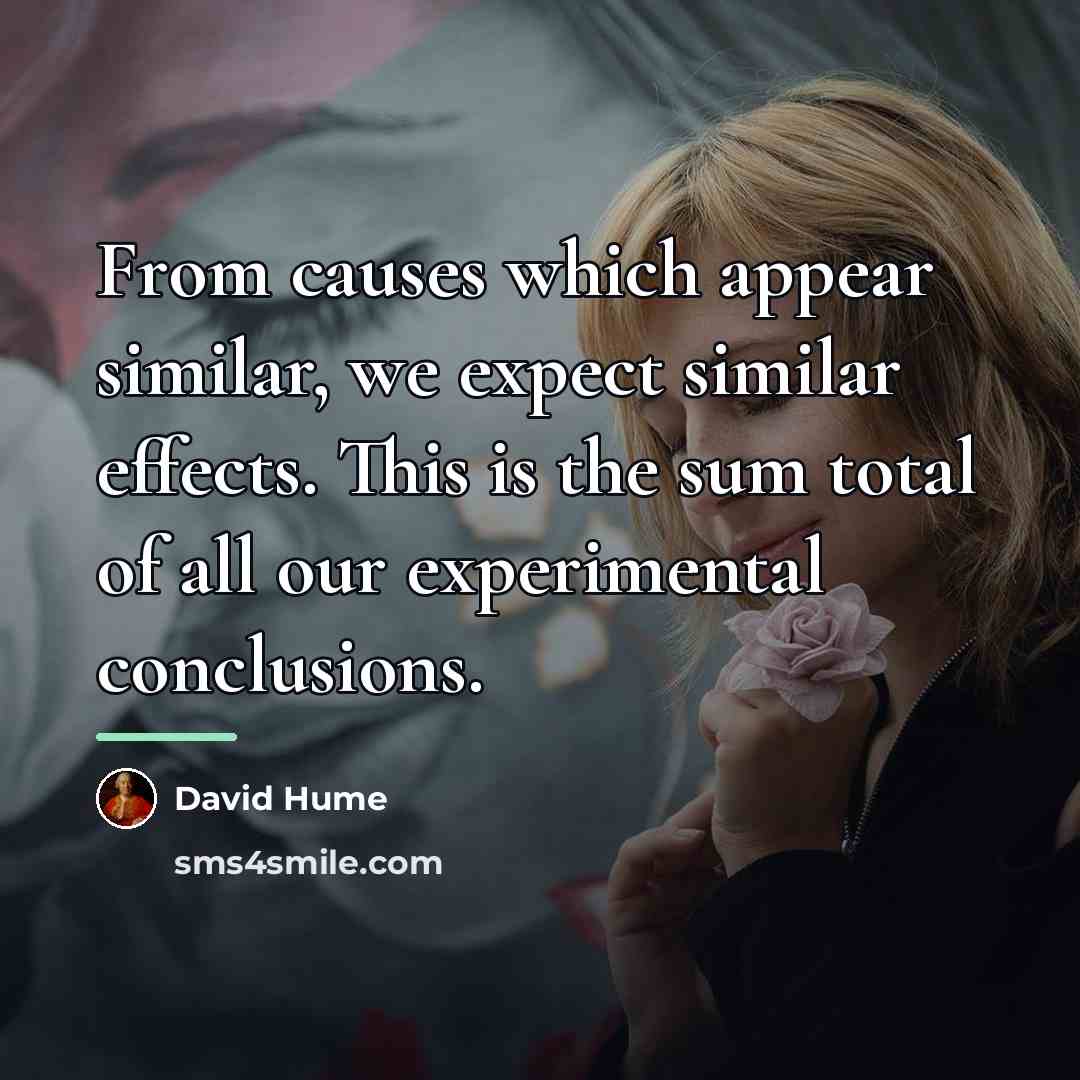 “From causes which appear similar, we expect similar effects. This…” quote by David Hume