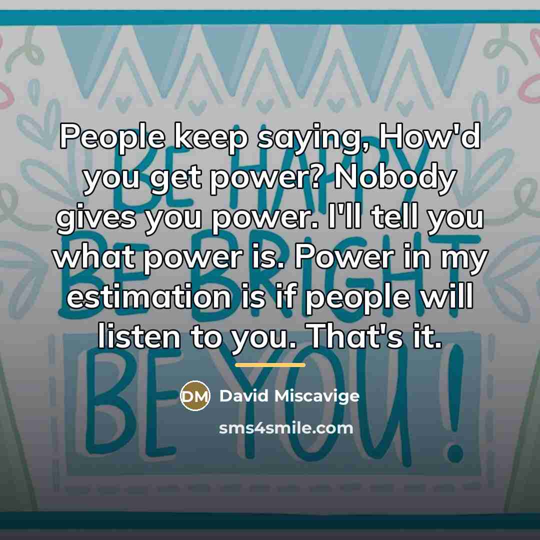 “People keep saying, How'd you get power? Nobody gives you…” quote by David Miscavige