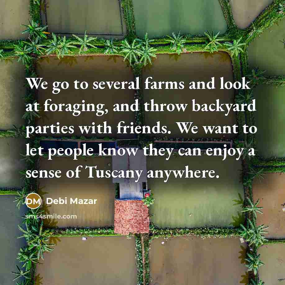 “We go to several farms and look at foraging, and…” quote by Debi Mazar