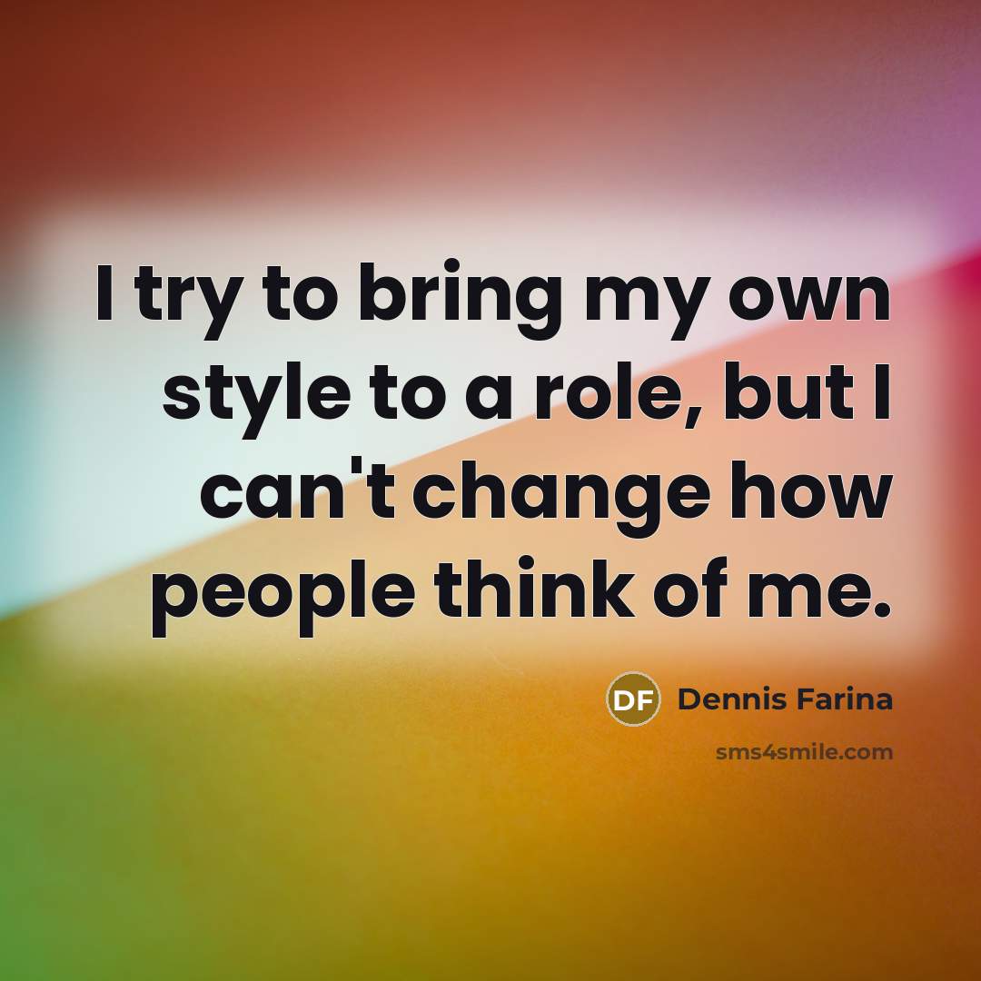 “I try to bring my own style to a role,…” quote by Dennis Farina