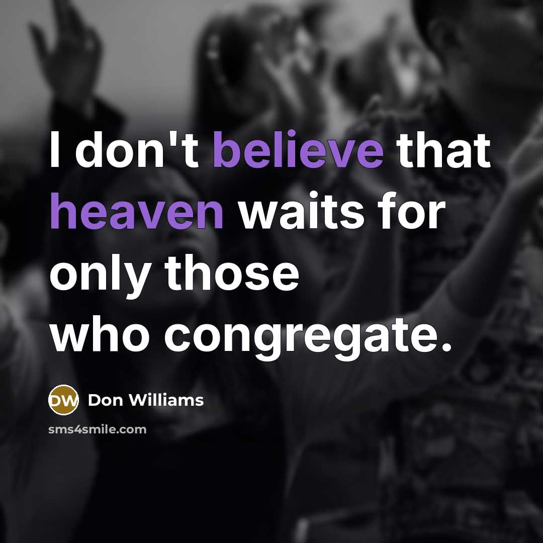 “I don't believe that heaven waits for only those who…” quote by Don Williams