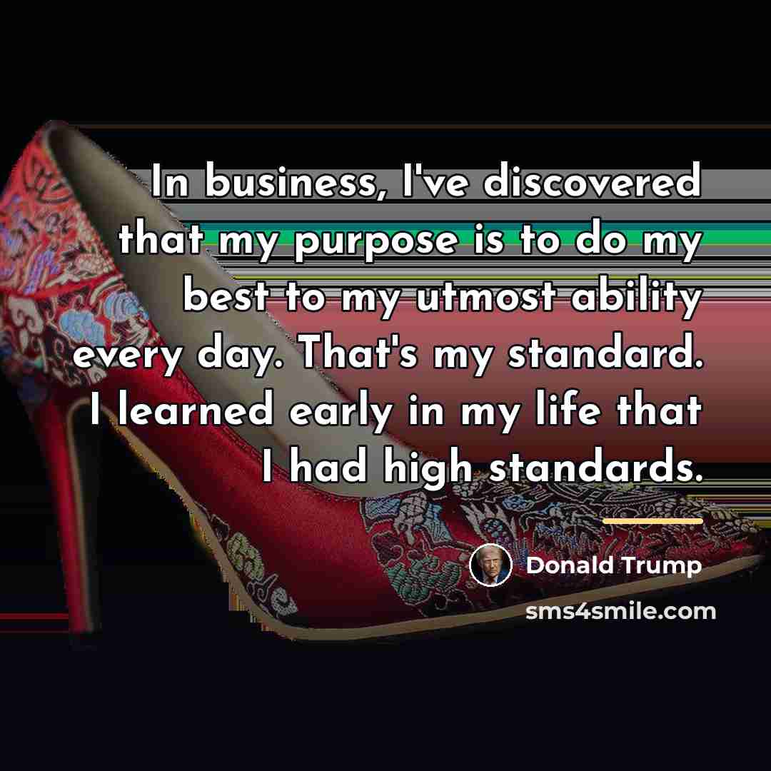 “In business, I've discovered that my purpose is to do…” quote by Donald Trump