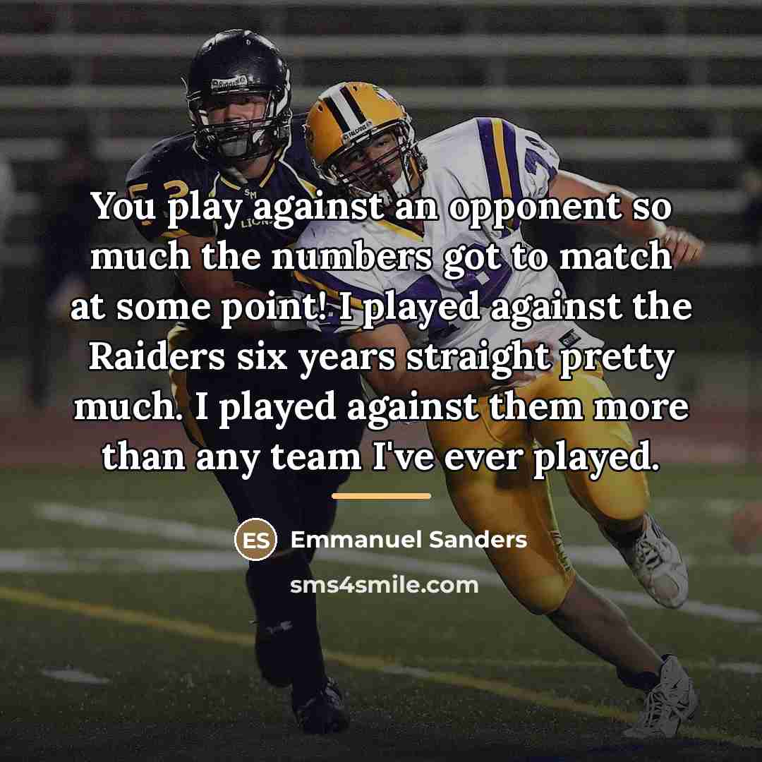 “You play against an opponent so much the numbers got…” quote by Emmanuel Sanders
