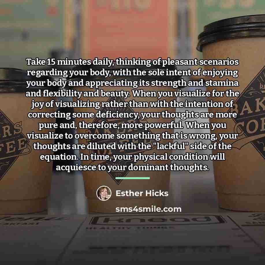 “Take 15 minutes daily, thinking of pleasant scenarios regarding your…” quote by Esther Hicks