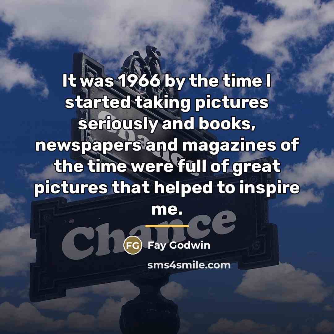 “It was 1966 by the time I started taking pictures…” quote by Fay Godwin