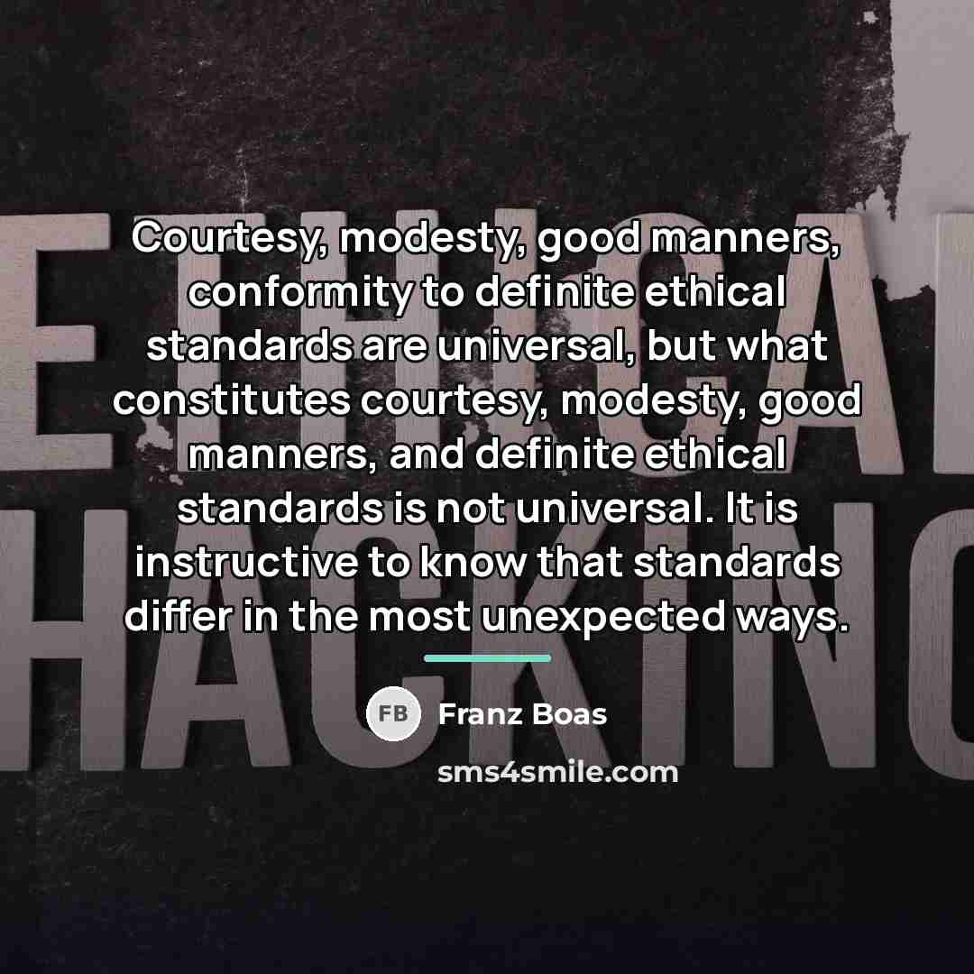 “Courtesy, modesty, good manners, conformity to definite ethical standards are…” quote by Franz Boas