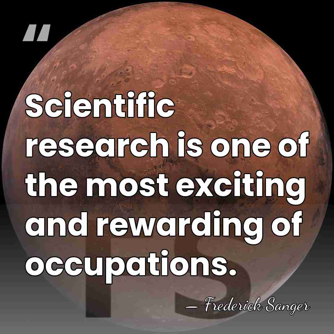 Scientific research is one of the most exciting and rewarding of occupations. - Frederick Sanger