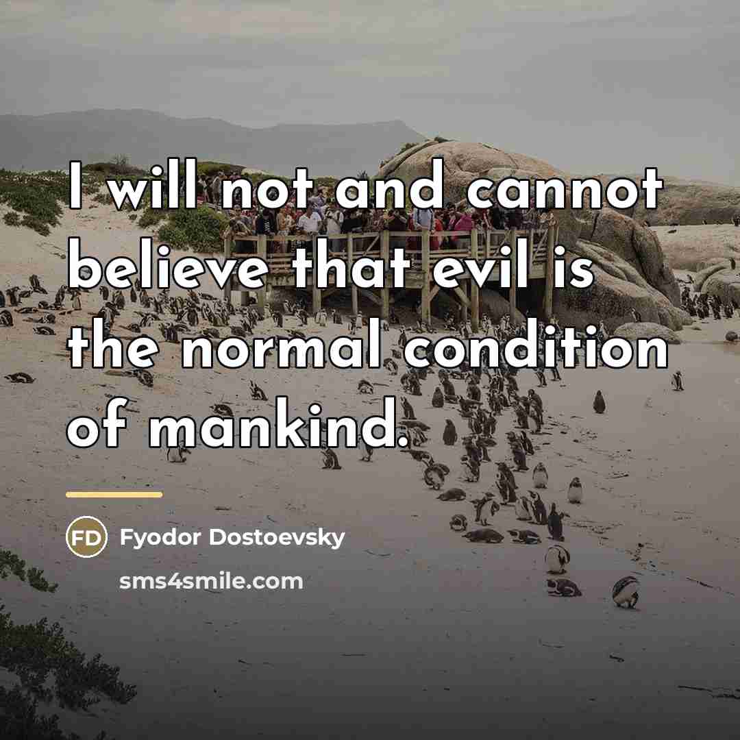 “I will not and cannot believe that evil is the…” quote by Fyodor Dostoevsky