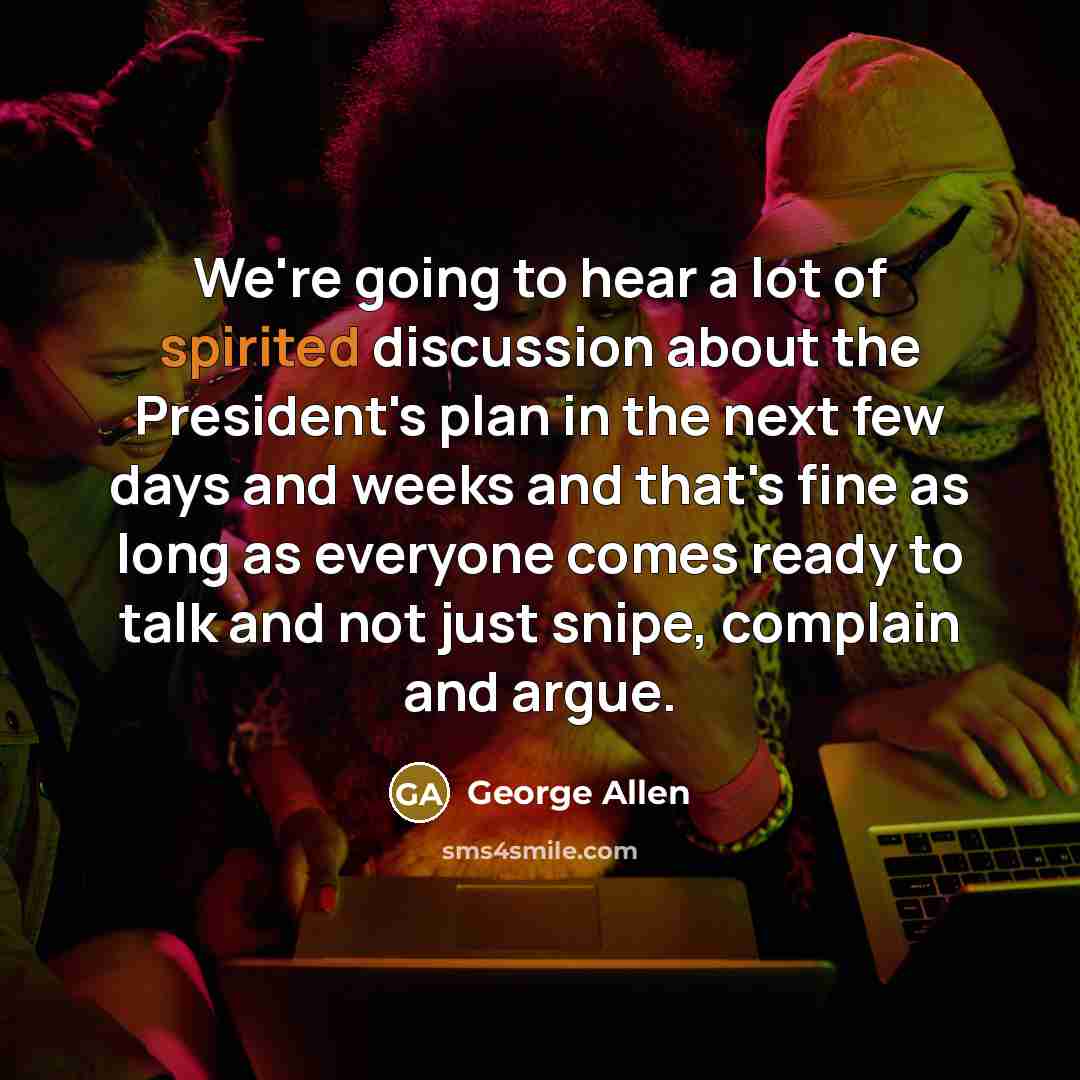 “We're going to hear a lot of spirited discussion about…” quote by George Allen