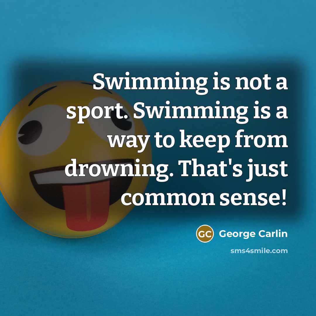 “Swimming is not a sport. Swimming is a way to…” quote by George Carlin