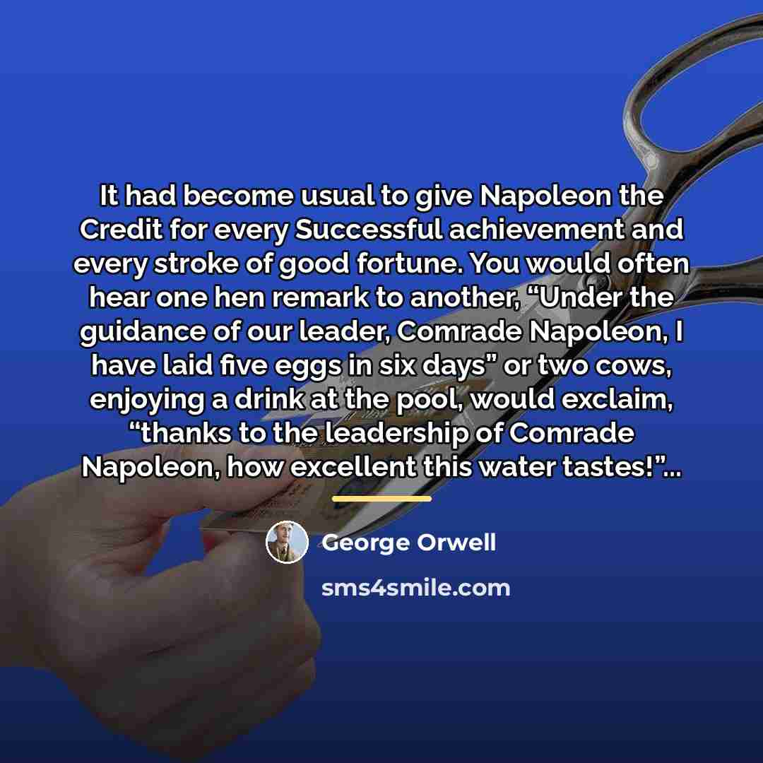 “It had become usual to give Napoleon the Credit for…” quote by George Orwell