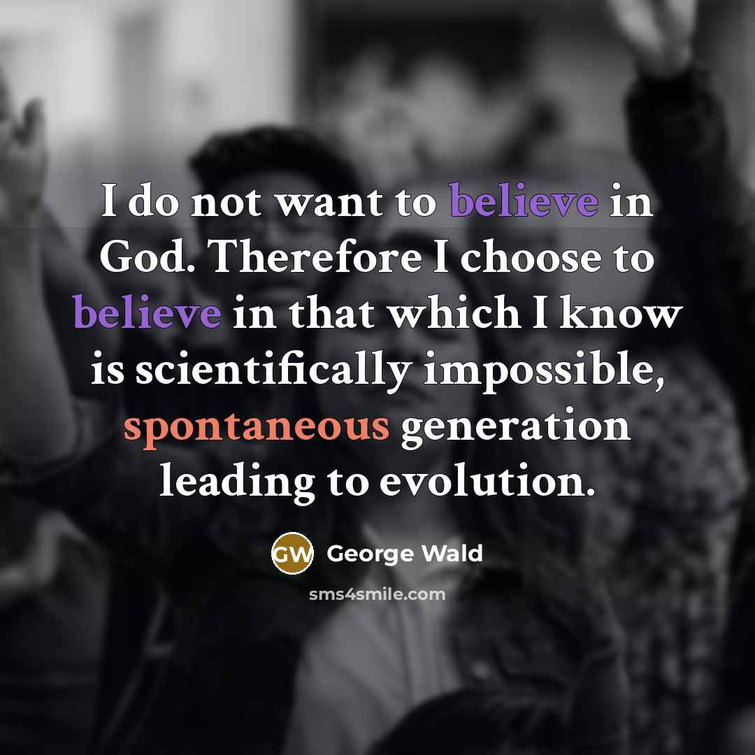 “I do not want to believe in God. Therefore I…” quote by George Wald